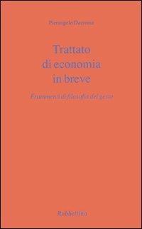 Trattato di economia in breve. Frammenti di filosofia del gesto - Pierangelo Dacrema - Libro Rubbettino 2005, Il colibrì. Varia | Libraccio.it