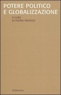 Potere politico e globalizzazione  - Libro Rubbettino 2005, Saggi | Libraccio.it
