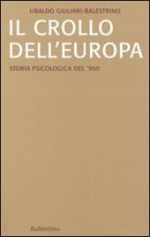 Il crollo dell'Europa. Storia psicologica del '900