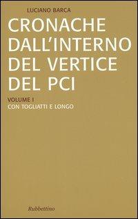 Cronache dall'interno del vertice del PCI vol. 1-3: Con Togliatti e Longo-Con Berlinguer-La crisi del PCI e l'effetto domino - Luciano Barca - Libro Rubbettino 2005, Saggi | Libraccio.it