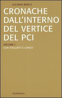Cronache dall'interno del vertice del PCI vol. 1-3: Con Togliatti e Longo-Con Berlinguer-La crisi del PCI e l'effetto domino - Luciano Barca - Libro Rubbettino 2005, Saggi | Libraccio.it
