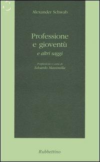 Professione e gioventù e altri saggi - Alexander Schwab - Libro Rubbettino 2005, Istorica | Libraccio.it