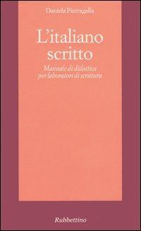 L' italiano scritto. Manuale di didattica per laboratori di scrittura - Daniela Pietragalla - Libro Rubbettino 2005, Enciclopedia linguistica | Libraccio.it