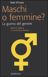 Maschi o femmine? La guerra del genere - Dale O'Leary - Libro Rubbettino 2006, Problemi aperti | Libraccio.it