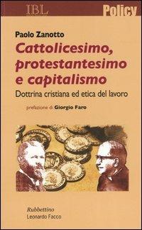 Cattolicesimo, protestantesimo e capitalismo. Dottrina cristiana ed etica del lavoro - Paolo Zanotto - Libro Rubbettino 2005, Policy | Libraccio.it