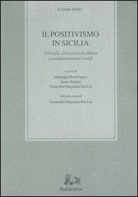 Il positivismo in Sicilia. Filosofia, istituzioni di cultura e condizionamenti sociali - Corrado Dollo - Libro Rubbettino 2005, Biblioteca di studi filosofici | Libraccio.it