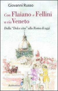 Con Flaiano e Fellini a via Veneto. Dalla «Dolce vita» alla Roma di oggi - Giovanni Russo - Libro Rubbettino 2005, Varia | Libraccio.it