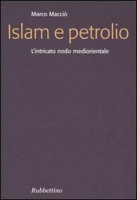 Islam e petrolio. L'intricato nodo mediorientale - Marco Macciò - Libro Rubbettino 2005, Focus | Libraccio.it