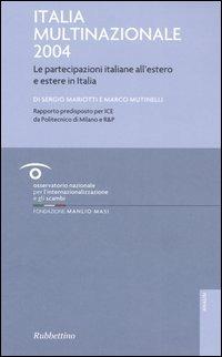 Italia multinazionale 2004. Le partecipazioni italiane all'estero e estere in Italia - Sergio Mariotti, Marco Mutinelli - Libro Rubbettino 2005, Analisi e strumenti per l'innovazione | Libraccio.it