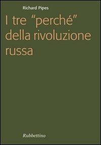I tre «perché» della rivoluzione russa - Richard Pipes - Libro Rubbettino 2005, Focus | Libraccio.it