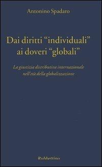 Dai diritti «individuali» ai doveri «globali». La giustizia distributiva internazionale nell'età della globalizzazione - Antonino Spadaro - Libro Rubbettino 2005, Università | Libraccio.it