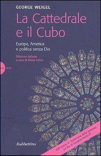 La cattedrale e il cubo. Europa, America e politica senza Dio - George Weigel - Libro Rubbettino 2005, Novae Terrae | Libraccio.it