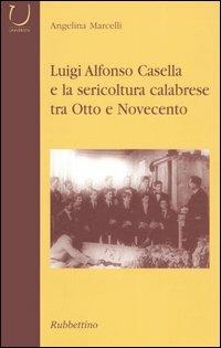 Luigi Alfonso Casella e la sericoltura calabrese tra Otto e Novecento - Angelina Marcelli - Libro Rubbettino 2005 | Libraccio.it
