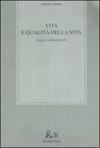 Vita e qualità della vita. Saggio su Mandeville - Gaetano Vittone - Libro Rubbettino 2005, Biblioteca di studi filosofici | Libraccio.it