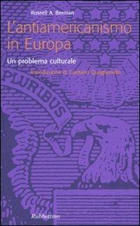 L' antiamericanismo in Europa. Un problema culturale - Russell A. Berman - Libro Rubbettino 2005, Problemi aperti | Libraccio.it