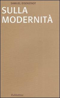 Sulla modernità - Shmuel N. Eisenstadt - Libro Rubbettino 2006, Saggi | Libraccio.it