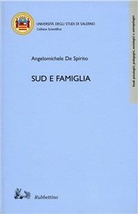 Sud e famiglia - Angelo Michele De Spirito - Libro Rubbettino 2005, Varia | Libraccio.it