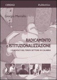 Radicamento e istituzionalizzazione. I due volti del terzo settore in Calabria - Giorgio Marcello - Libro Rubbettino 2005, Cerdigi | Libraccio.it