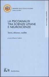 La psicoanalisi tra scienze umane e neuroscienze. Storia, alleanze, conflitti. Atti del Convegno (Salerno, 18-20 ottobre 2001)