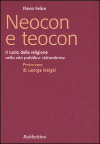 Neocon e teocon. Il ruolo della religione nella vita pubblica statunitense - Flavio Felice - Libro Rubbettino 2006, Focus | Libraccio.it