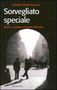 Sorvegliato speciale. Sturzo a Londra nel mirino dell'Ovra - Gabriella Fanello Marcucci - Libro Rubbettino 2006, Storie | Libraccio.it