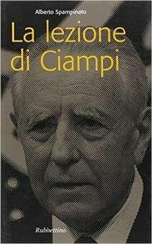 La lezione di Ciampi - Alberto Spampinato - Libro Rubbettino 2006, Problemi aperti | Libraccio.it