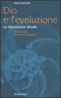 Dio e l'evoluzione. La discussione attuale - Alister McGrath - Libro Rubbettino 2006, Problemi aperti | Libraccio.it