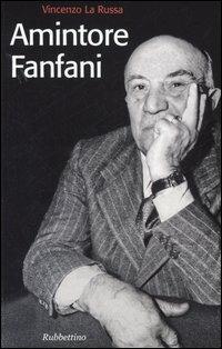 Amintore Fanfani - Vincenzo La Russa - Libro Rubbettino 2006, Storie | Libraccio.it