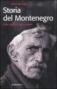 Storia del Montenegro. Dalle origini ai giorni nostri - Antun Sbutega - Libro Rubbettino 2006, Storie | Libraccio.it