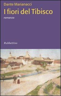 I fiori del Tibisco - Dante Marianacci - Libro Rubbettino 2006 | Libraccio.it