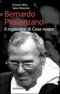 Bernardo Provenzano. Il ragioniere di Cosa Nostra - Ernesto Oliva, Salvo Palazzolo - Libro Rubbettino 2006, Storie | Libraccio.it