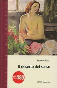 Il deserto del sesso - Leonida Rèpaci - Libro Rubbettino 2006, Scrittori di Calabria | Libraccio.it