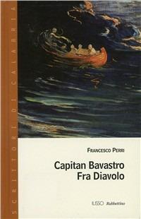 Capitan Bavastro. Fra' Diavolo - Francesco Perri - Libro Rubbettino 2006, Scrittori di Calabria | Libraccio.it
