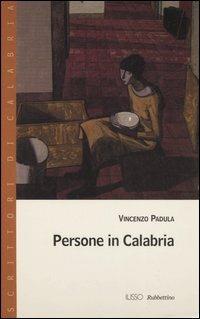 Persone in Calabria - Vincenzo Padula - Libro Rubbettino 2006, Scrittori di Calabria | Libraccio.it