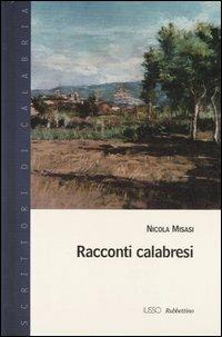 Racconti calabresi - Nicola Misasi - Libro Rubbettino 2006, Scrittori di Calabria | Libraccio.it