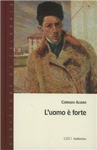 L' uomo è forte - Corrado Alvaro - Libro Rubbettino 2007 | Libraccio.it