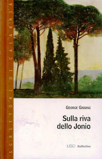 Sulla riva dello Jonio - George Gissing - Libro Rubbettino 2007, Scrittori di Calabria | Libraccio.it