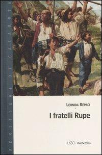I fratelli Rupe - Leonida Rèpaci - Libro Rubbettino 2006, Scrittori di Calabria | Libraccio.it