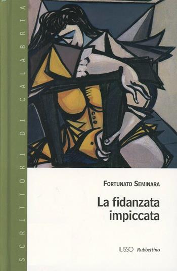La fidanzata impiccata - Fortunato Seminara - Libro Rubbettino 2006, Scrittori di Calabria | Libraccio.it