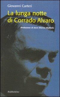La lunga notte di Corrado Alvaro - Giovanni Carteri - Libro Rubbettino 2006, Il colibrì. Varia | Libraccio.it