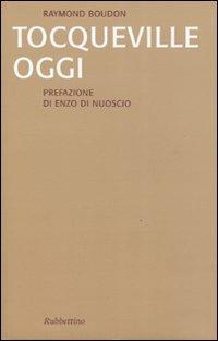 Tocqueville oggi - Raymond Boudon - Libro Rubbettino 2006, Saggi | Libraccio.it