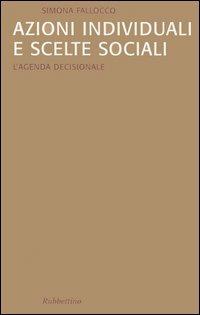 Azioni individuali e scelte sociali. L'agenda decisionale - Simona Fallocco - Libro Rubbettino 2006, Saggi | Libraccio.it