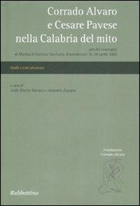 Corrado Alvaro e Cesare Pavese nella Calabria del mito. Atti del convegno (Marina di Gioiosa, 26-28 aprile 2002)  - Libro Rubbettino 2007, Studi e testi alvariani | Libraccio.it