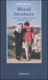 Blood brothers. Una testimonianza di pace in Medio Oriente - Elias Chacour - Libro Rubbettino 2006, Letture bibliche e altre cose | Libraccio.it