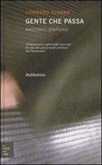 Gente che passa. Racconti dispersi - Corrado Alvaro - Libro Rubbettino 2006, La nave dei pini | Libraccio.it