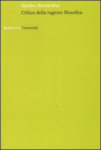 Critica della ragione filosofica - Sandro Bernardini - Libro Rubbettino 2006, Università | Libraccio.it