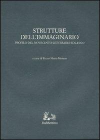 Strutture dell'immaginario. Profilo del Novecento letterario italiano  - Libro Rubbettino 2006, Iride | Libraccio.it