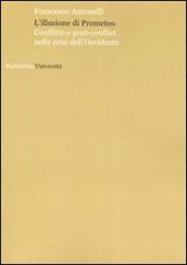 L'illusione di Prometeo. Conflitto e post-conflict nella crisi dell'Occidente