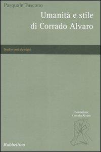 Umanità e stile di Corrado Alvaro - Pasquale Tuscano - Libro Rubbettino 2008, Studi e testi alvariani | Libraccio.it