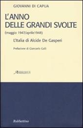 L' anno delle grandi svolte (maggio 1947/aprile 1948). L'Italia di Alcide De Gasperi